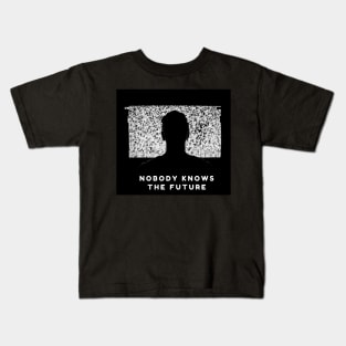 Nobody knows the future Kids T-Shirt